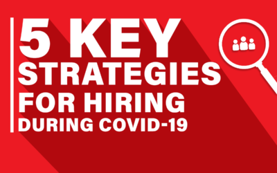 5 Key Strategies for Hiring During COVID-19