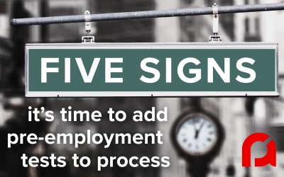 Five Signs That It’s Time to Start Using Pre-Employment Assessments